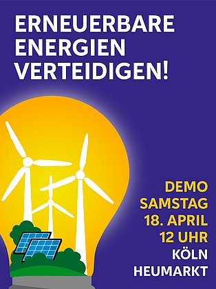 Illustration einer Glühbirne mit Wind- und Solaranlagen. Aufschrift Erneuerbare Energien verteidigen! Demo, Sa. 18.04., 12 Uhr Köln Heumarkt